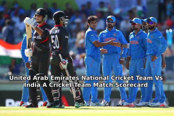 United Arab Emirates National Cricket Team Vs India A Cricket Team Match Scorecard